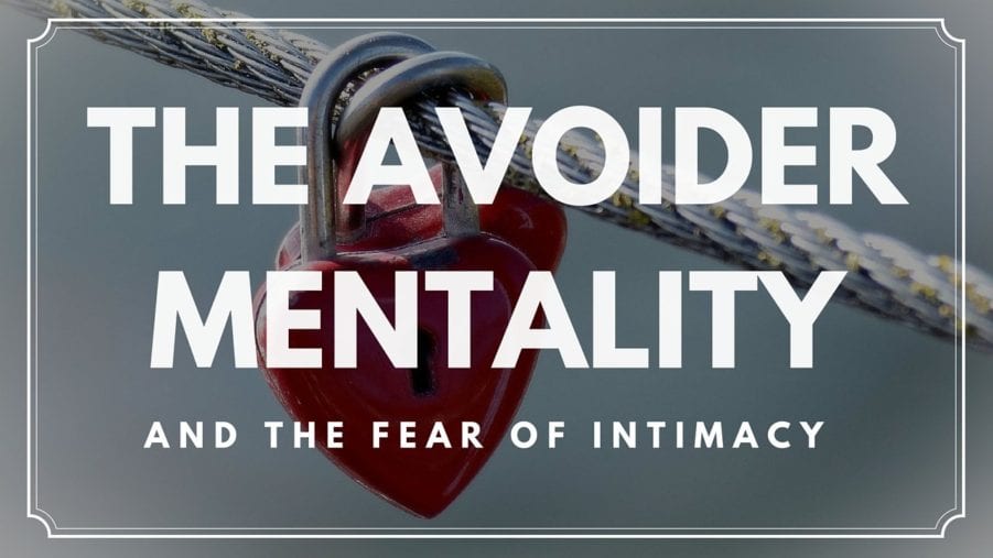 the avoider mentality and the fear of intimacy