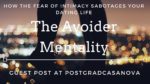 How The Fear of Intimacy Sabotages Your Dating Life - The Avoider Mentality (Guest Post at PostGradCasanova)
