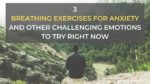 3 Breathing Exercises for Anxiety and Other Challenging Emotions to Try Right Now